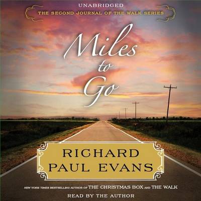 Miles to Go: The Second Journal of the Walk Series by Richard Paul Evans
