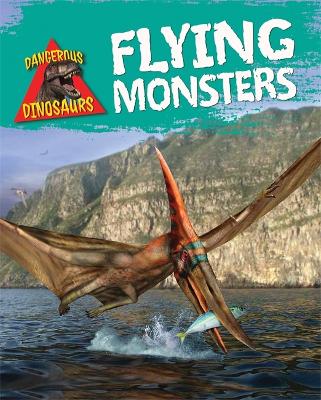 Dangerous Dinosaurs: Flying Monsters book
