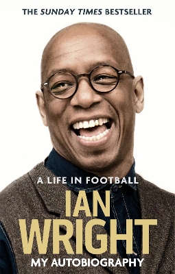 A Life in Football: My Autobiography by Ian Wright