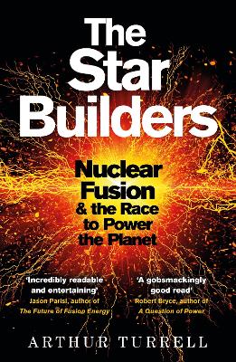 The Star Builders: Nuclear Fusion and the Race to Power the Planet book