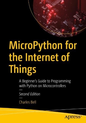 MicroPython for the Internet of Things: A Beginner’s Guide to Programming with Python on Microcontrollers book