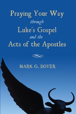 Praying Your Way Through Luke's Gospel and the Acts of the Apostles book