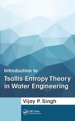 Introduction to Tsallis Entropy Theory in Water Engineering by Vijay P. Singh