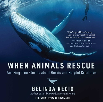 When Animals Rescue: Amazing True Stories about Heroic and Helpful Creatures book