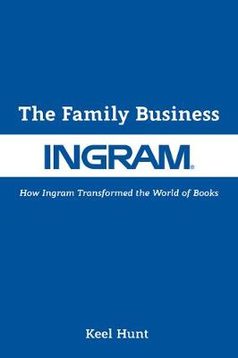 The Family Business: How Ingram Transformed the World of Books book