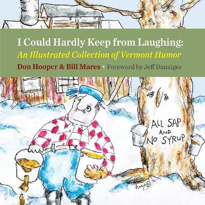 I Could Hardly Keep from Laughing: An Illustrated Collection of Vermont Humor book