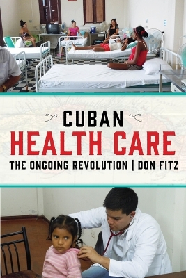 Cuban Health Care: The Ongoing Revolution by Don Fitz