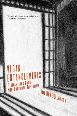 Vegan Entanglements: Dismantling Racial and Carceral Capitalism book