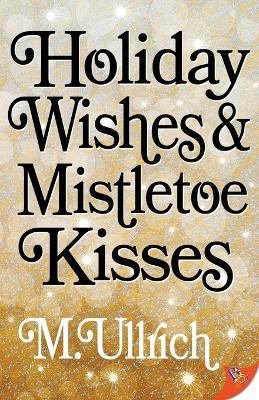 Holiday Wishes & Mistletoe Kisses book
