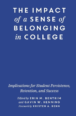 The Impact of a Sense of Belonging in College: Implications for Student Persistence, Retention, and Success by Erin Bentrim