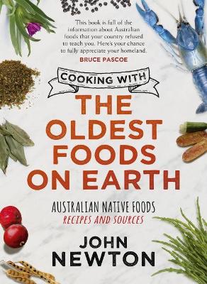 Cooking with the Oldest Foods on Earth: Australian Native Foods: Recipes and Sources Updated Edition book
