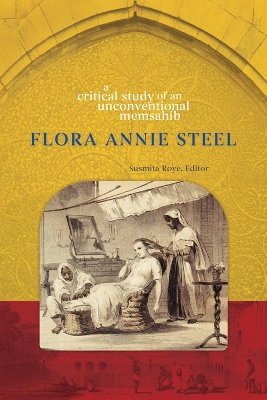 Flora Annie Steel: A Critical Study of an Unconventional Memsahib book