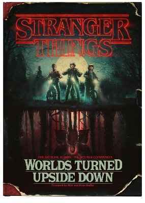 Stranger Things: Worlds Turned Upside Down: The Official Behind-The-Scenes Companion book