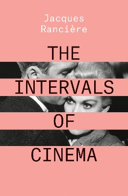 The The Intervals of Cinema by Jacques Rancière