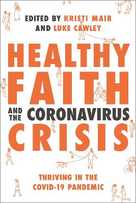 Healthy Faith and the Coronavirus Crisis: Thriving in the Covid-19 Pandemic book