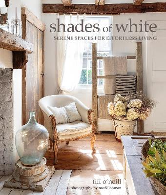 Shades of White: Serene Spaces for Effortless Living book
