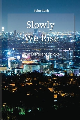Slowly We Rise: The Different Stroke by John Cash