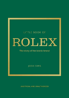 Little Book of Rolex: The story behind the iconic brand by Josh Sims