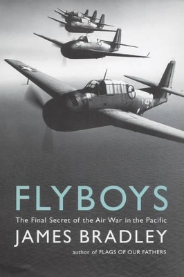 Flyboys: The Final Secret of the Air War in the Pacific by James Bradley