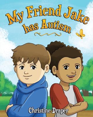 My Friend Jake has Autism: A book to explain autism to children, US English edition by Christine R Draper