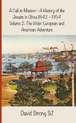 A Call to Mission - A History of the Jesuits in China 1842-1954 by Father David Strong, SJ, SJ