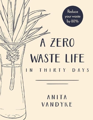 A A Zero Waste Life: In Thirty Days by Anita Vandyke