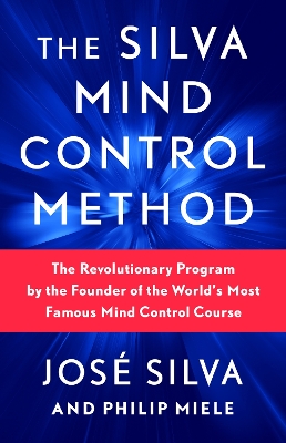 The Silva Mind Control Method: The Revolutionary Program by the Founder of the World's Most Famous Mind Control Course book