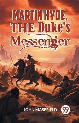 Martin Hyde, the Duke's Messenger by John Masefield