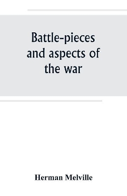 Battle-pieces and aspects of the war by Herman Melville