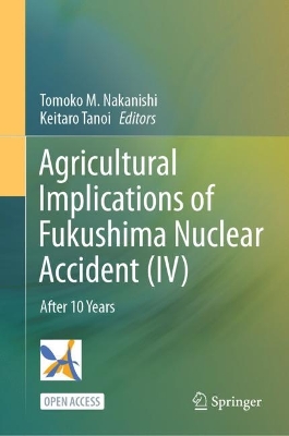 Agricultural Implications of Fukushima Nuclear Accident (IV): After 10 Years by Tomoko M. Nakanishi