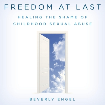 Freedom at Last: Healing the Shame of Childhood Sexual Abuse book