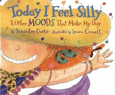 Today I Feel Silly, and Other Moods That Make My Day by Jamie Lee Curtis
