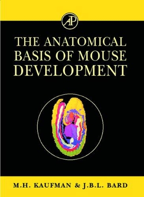 Anatomical Basis of Mouse Development by Matthew H Kaufman