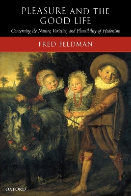 Pleasure and the Good Life by Fred Feldman