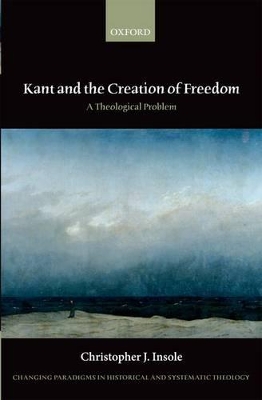 Kant and the Creation of Freedom book