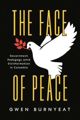 The Face of Peace: Government Pedagogy amid Disinformation in Colombia book