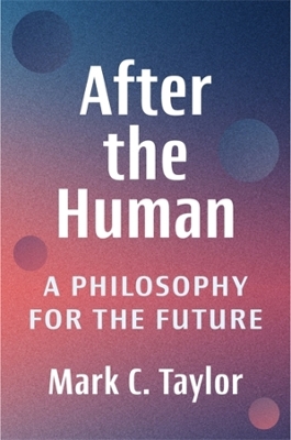 After the Human: A Philosophy for the Future book