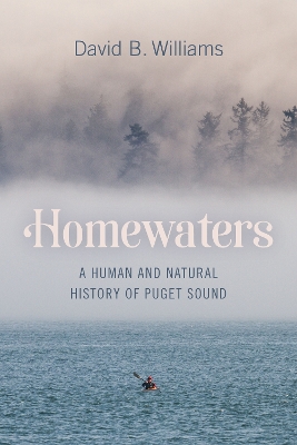 Homewaters: A Human and Natural History of Puget Sound book