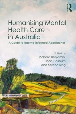 Humanising Mental Health Care in Australia: A Guide to Trauma-informed Approaches by Richard Benjamin