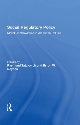 Social Regulatory Policy: Moral Controversies In American Politics by Raymond Tatalovich