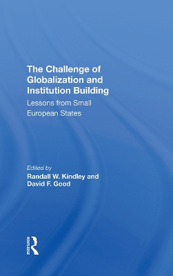 The Challenge Of Globalization And Institution Building: Lessons From Small European States by Randall W. Kindley