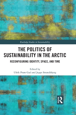 The Politics of Sustainability in the Arctic: Reconfiguring Identity, Space, and Time book