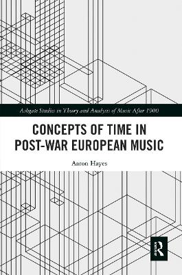 Concepts of Time in Post-War European Music by Aaron Hayes