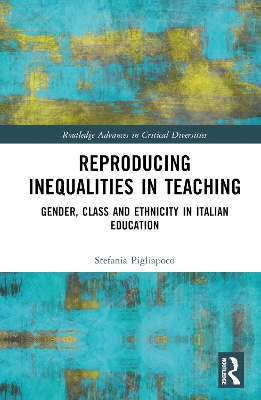 Reproducing Inequalities in Teaching: Gender, Class and Ethnicity in Italian Education by Stefania Pigliapoco