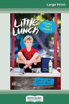 Triple the Trouble: Little Lunch Series (16pt Large Print Edition) by Danny Katz