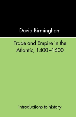 Trade and Empire in the Atlantic, 1400-1600 by David Birmingham