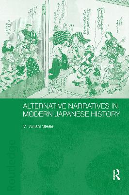 Alternative Narratives in Modern Japanese History by M. William Steele