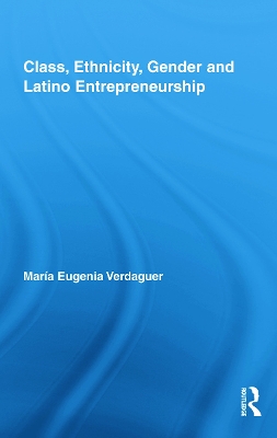 Class, Ethnicity, Gender and Latino Entrepreneurship book
