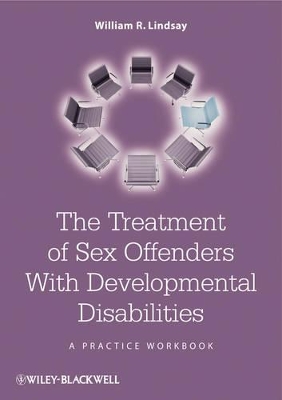 The The Treatment of Sex Offenders with Developmental Disabilities: A Practice Workbook by William R. Lindsay