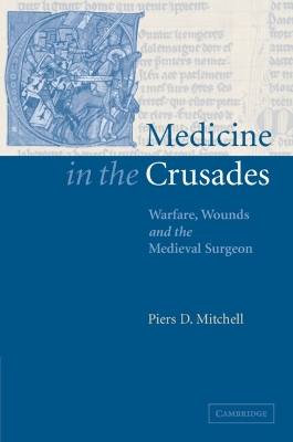 Medicine in the Crusades by Piers D. Mitchell